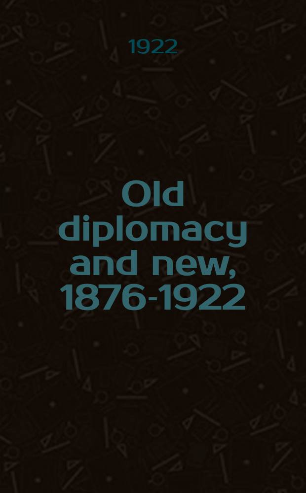 Old diplomacy and new, 1876-1922 : from Salisbury to Lloyd-George