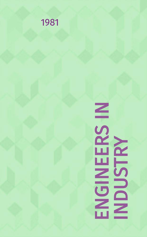 Engineers in industry : A management guide for engineers who wish to perform creatively in industry