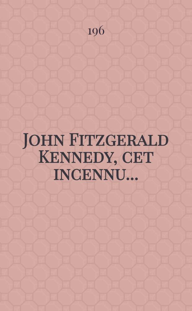 John Fitzgerald Kennedy, cet incennu ... : Album