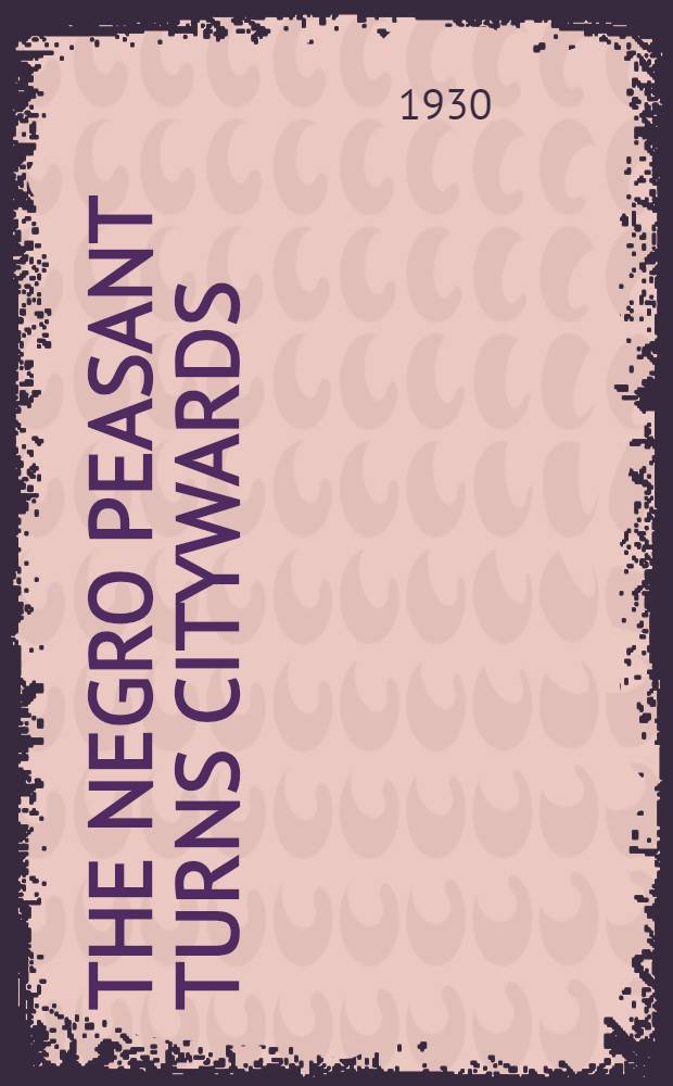 The Negro peasant turns citywards : Effects of recent migrations to Northern centers