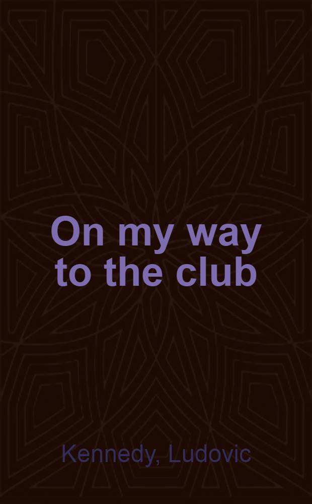 On my way to the club : The autobiography of Ludovic Kennedy