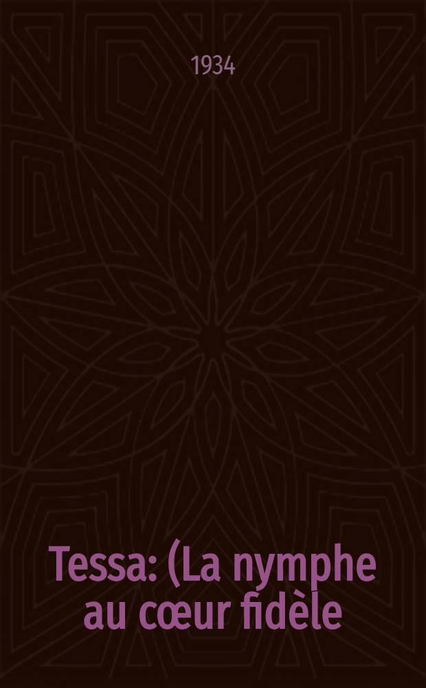 Tessa : (La nymphe au cœur fidèle) : Pièce en 3 actes et 6 tableaux
