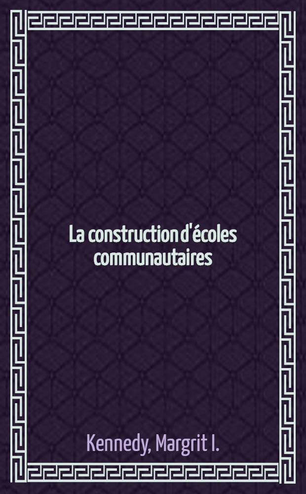La construction d'écoles communautaires : Analyse d'expériences