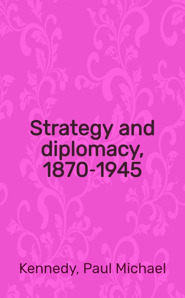 Strategy and diplomacy, 1870-1945 : Eight studies