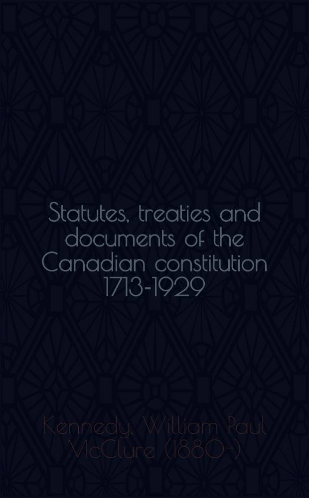 Statutes, treaties and documents of the Canadian constitution 1713-1929