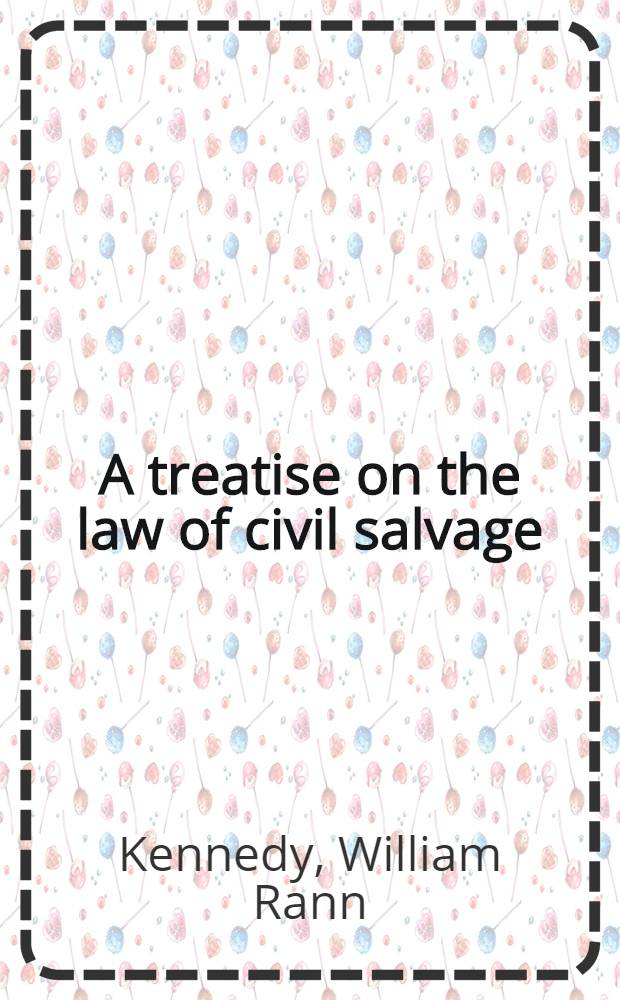A treatise on the law of civil salvage