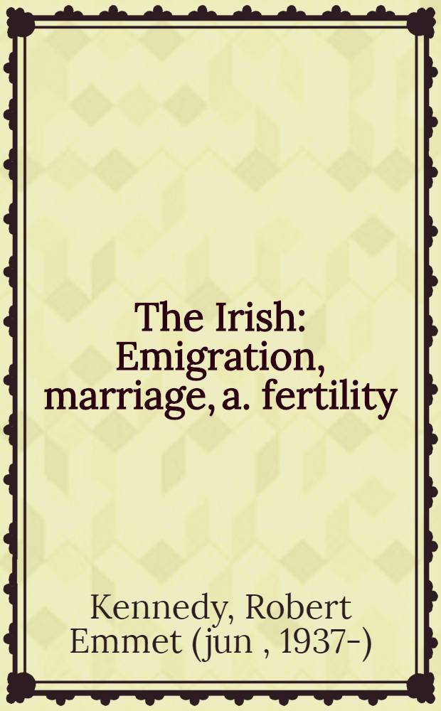 The Irish : Emigration, marriage, a. fertility