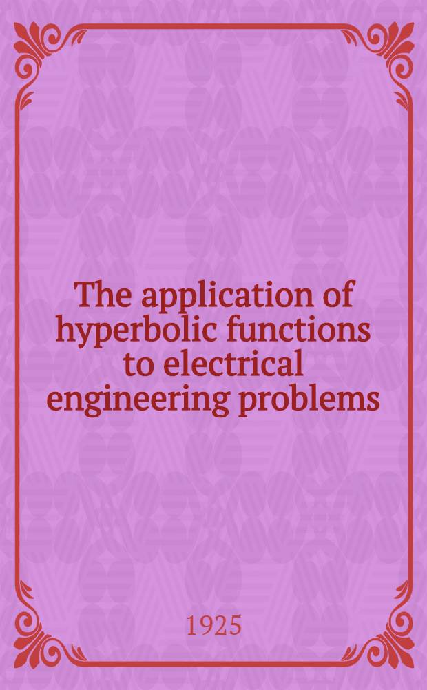 The application of hyperbolic functions to electrical engineering problems