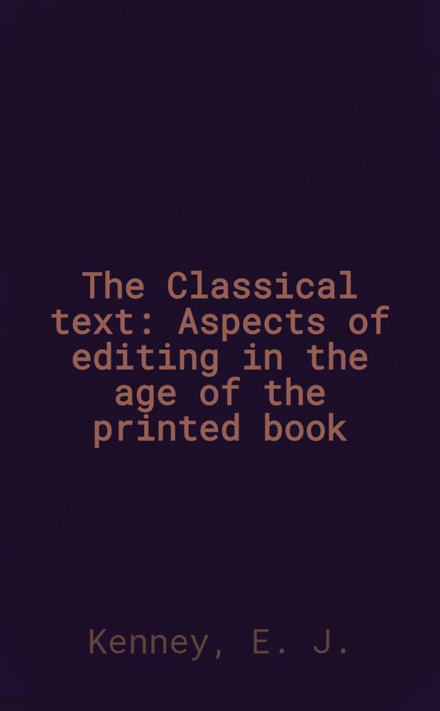 The Classical text : Aspects of editing in the age of the printed book