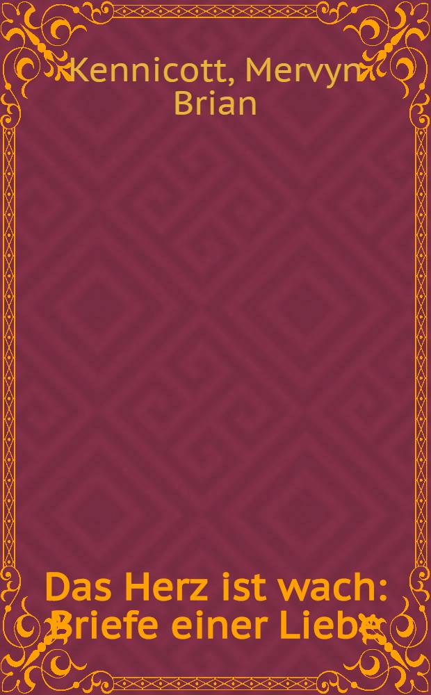 Das Herz ist wach : Briefe einer Liebe