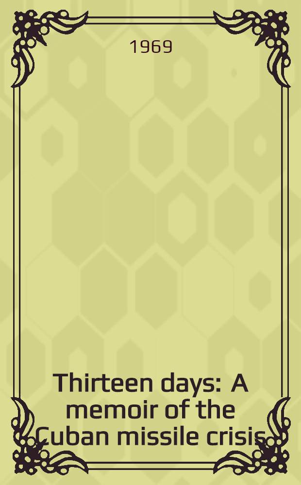 Thirteen days : A memoir of the Cuban missile crisis