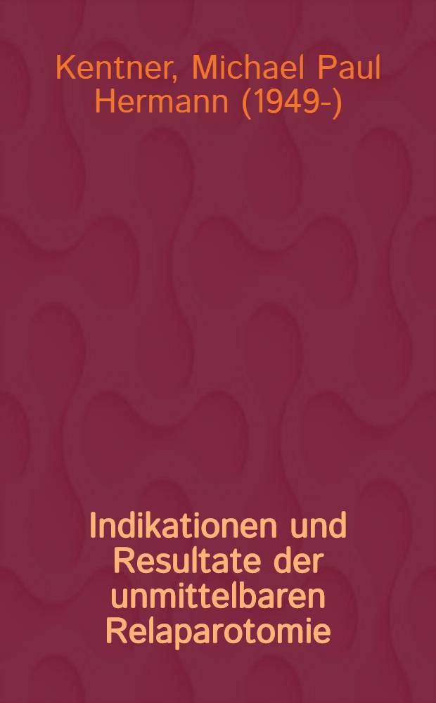 Indikationen und Resultate der unmittelbaren Relaparotomie : Inaug.-Diss. ... der Med. Fak. der ... Univ. Erlangen-Nürnberg