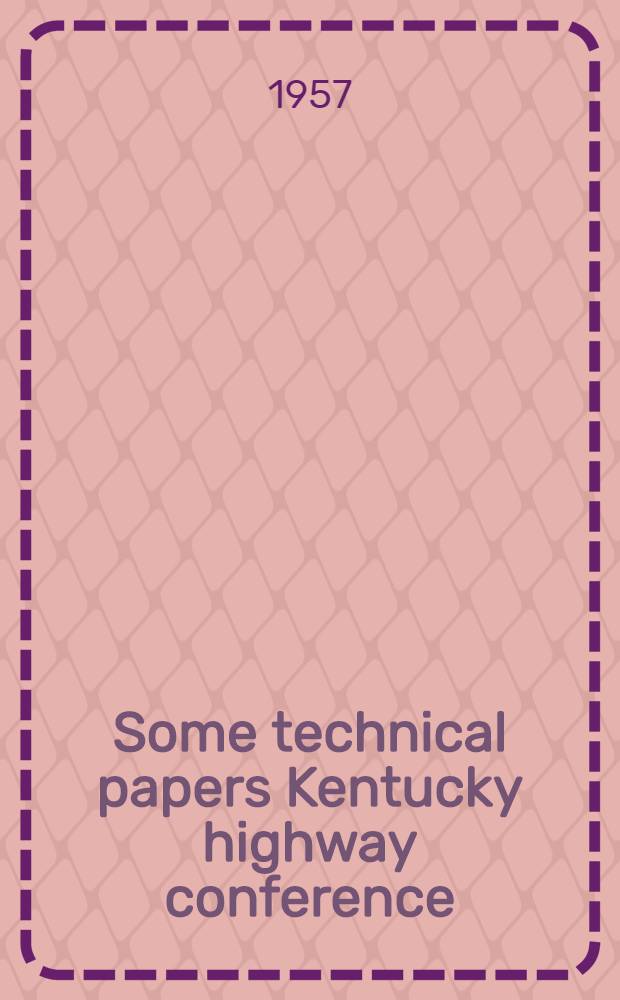 Some technical papers Kentucky highway conference : March 21-22, 1957