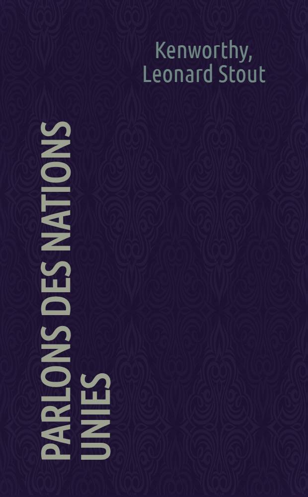 Parlons des Nations Unies : L'enseignement relatif à l'Organisation des Nations Unies et aux institutions apparentées: nouvelles suggestions