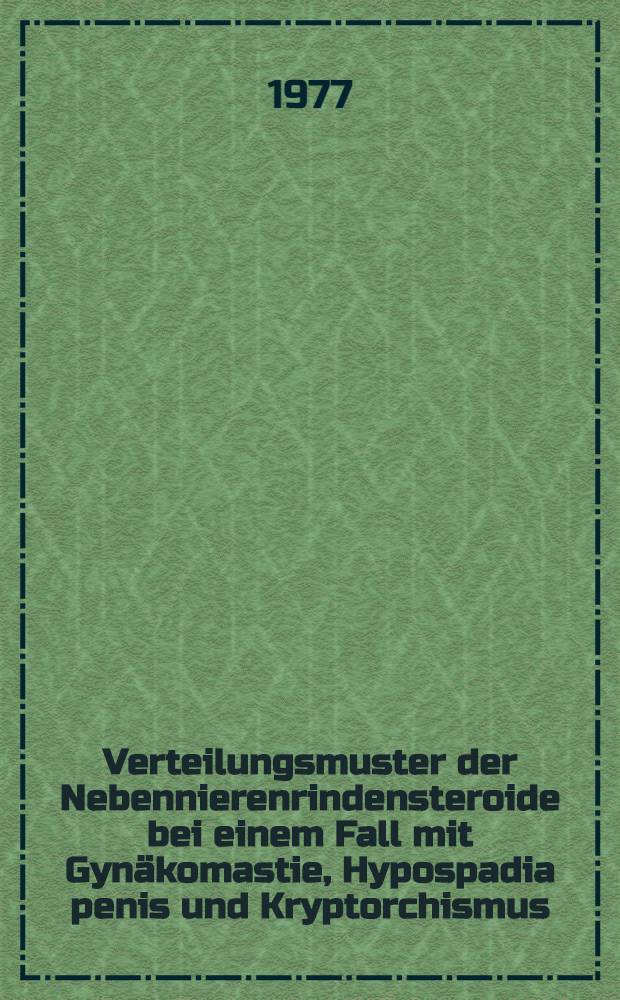 Verteilungsmuster der Nebennierenrindensteroide bei einem Fall mit Gynäkomastie, Hypospadia penis und Kryptorchismus : Inaug.-Diss. der Med. Fak. der Univ. in Mainz