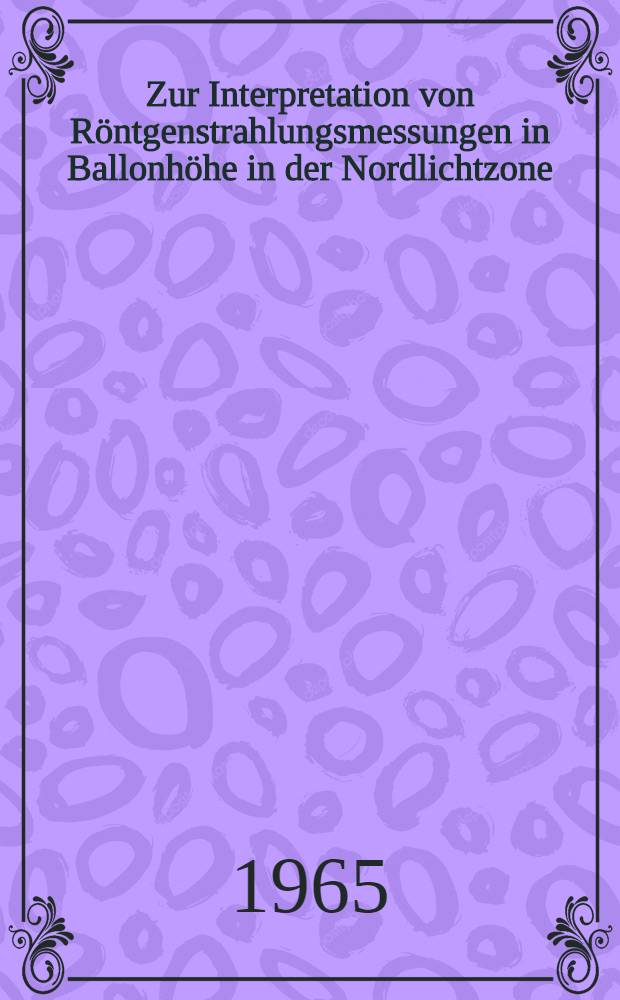Zur Interpretation von Röntgenstrahlungsmessungen in Ballonhöhe in der Nordlichtzone