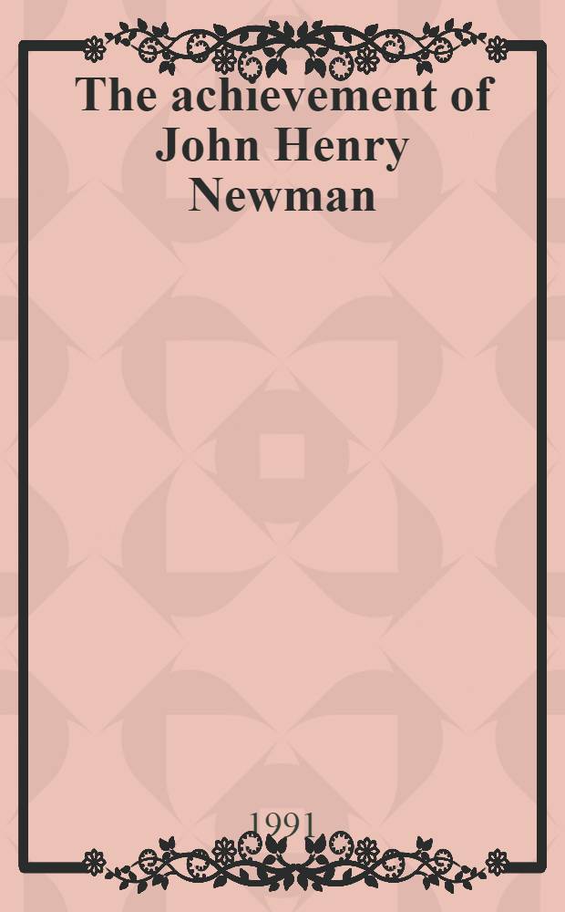 The achievement of John Henry Newman