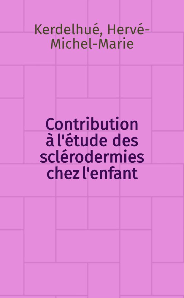 Contribution à l'étude des sclérodermies chez l'enfant : Thèse pour le doctorat en méd. ..