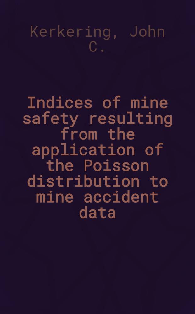 Indices of mine safety resulting from the application of the Poisson distribution to mine accident data