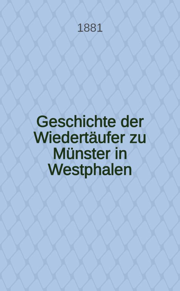 Geschichte der Wiedertäufer zu Münster in Westphalen : Nebst einer Beschreibung der Hauptstadt dieses Landes