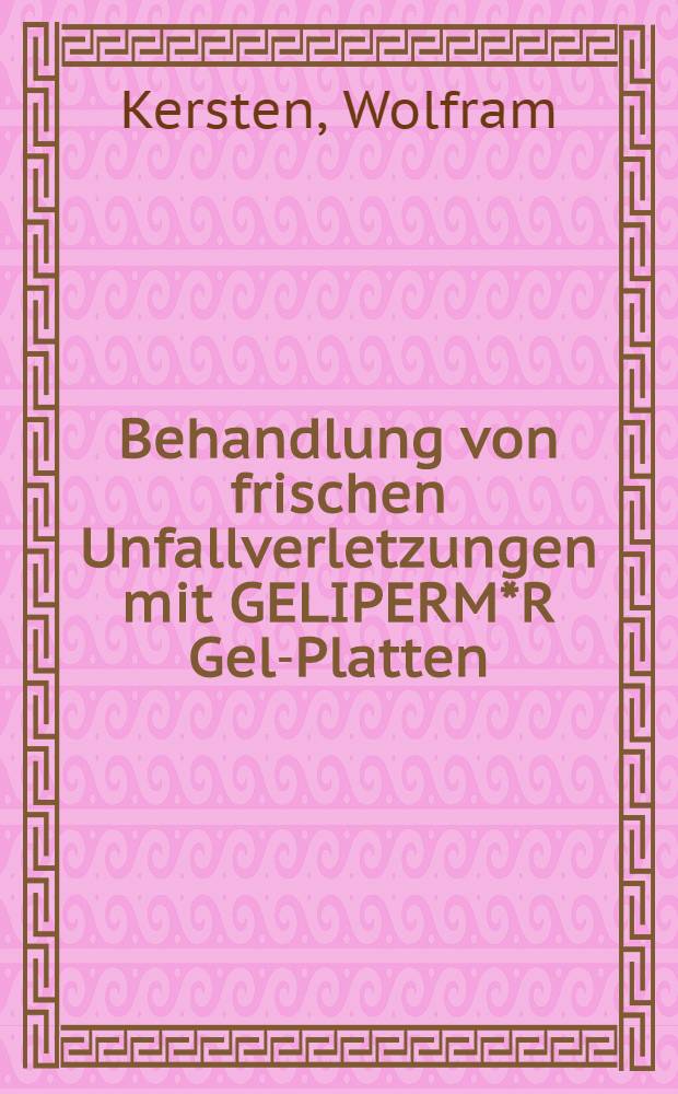 Behandlung von frischen Unfallverletzungen mit GELIPERM*R Gel-Platten : Inaug.-Diss