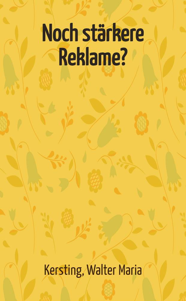 Noch stärkere Reklame? : Reklame-Lähmung u. Reklame-Totpunkt
