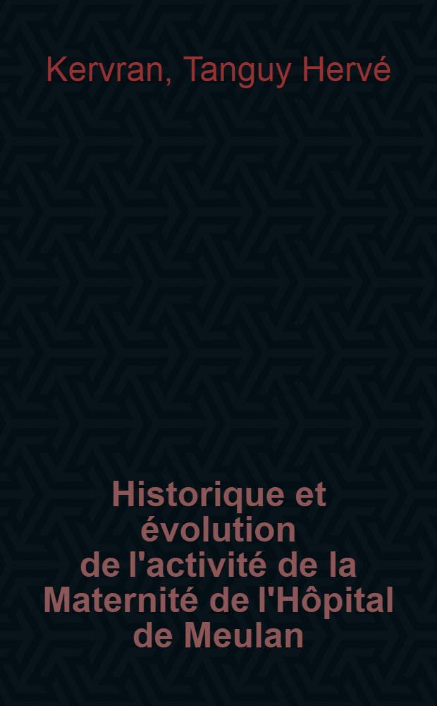 Historique et évolution de l'activité de la Maternité de l'Hôpital de Meulan (Yvelines) : Thèse ..