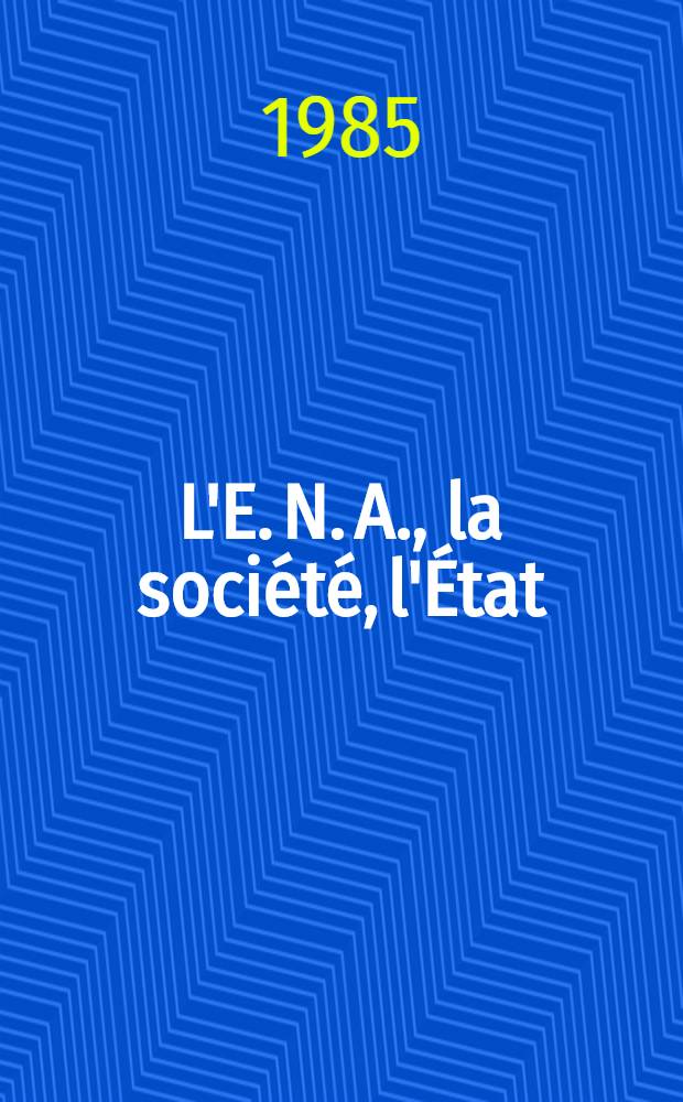 L'E. N. A., la soci&eacute;t&eacute;, l'&Eacute;tat