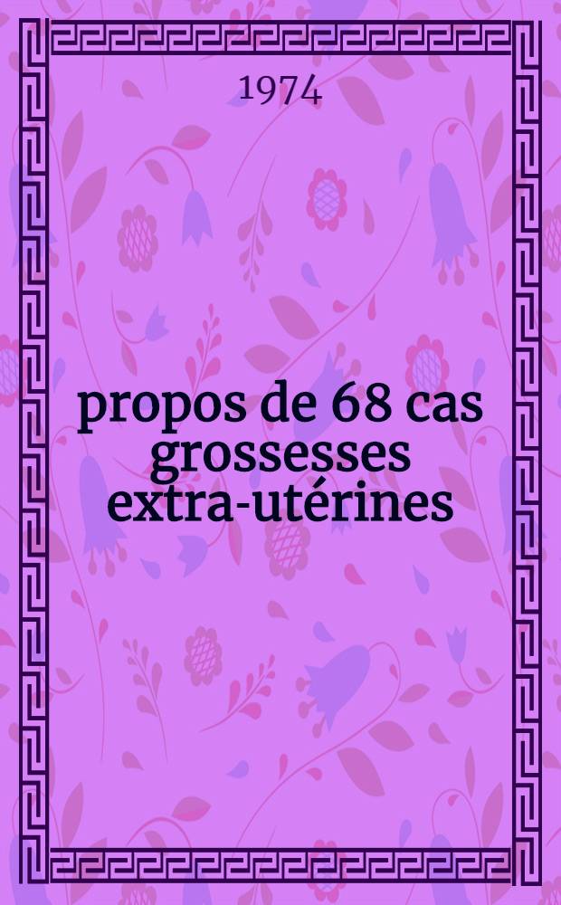 À propos de 68 cas grossesses extra-utérines : Maternité C. H. U. Hussein-Dey : Thèse ..