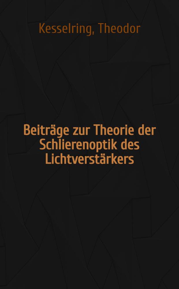 Beiträge zur Theorie der Schlierenoptik des Lichtverstärkers : Abhandl. ... der Eidgenössischen techn. Hochschule, Zürich