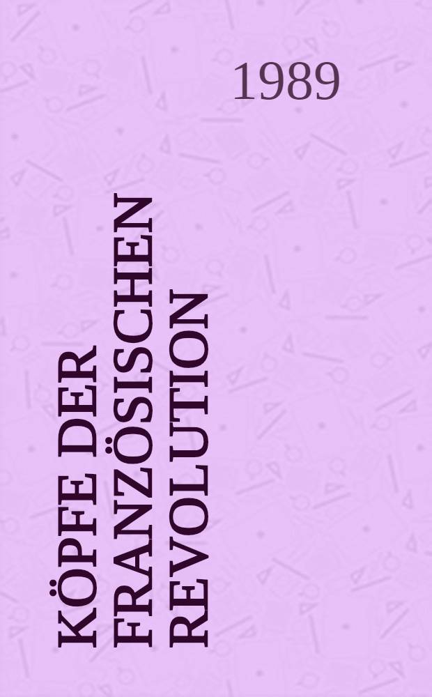 Köpfe der Französischen Revolution : Graphische Bildn. aus dem Porträtarch. Diepenbroick