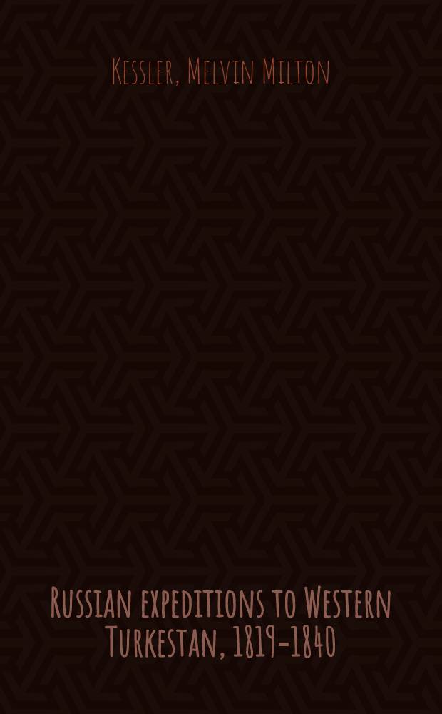 Russian expeditions to Western Turkestan, 1819-1840 : Thesis ... in the Graduate div. of the Univ. of California