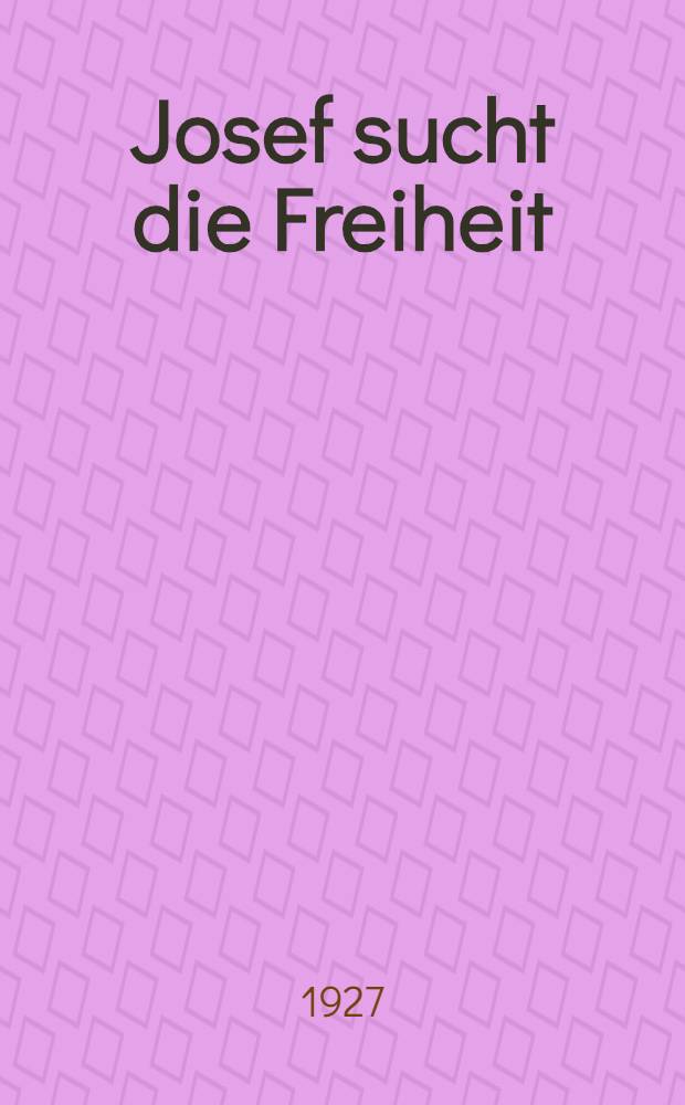 Josef sucht die Freiheit : Roman