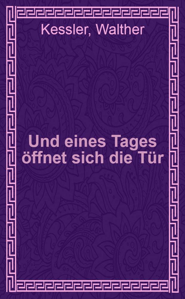 Und eines Tages öffnet sich die Tür : Briefe zweier Liebenden