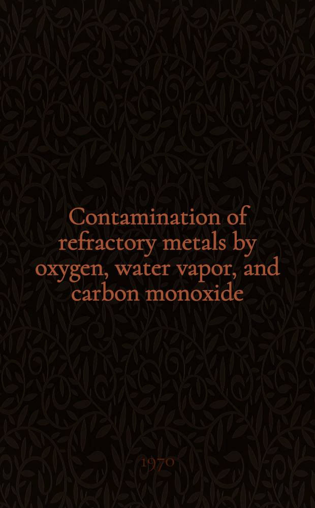 Contamination of refractory metals by oxygen, water vapor, and carbon monoxide
