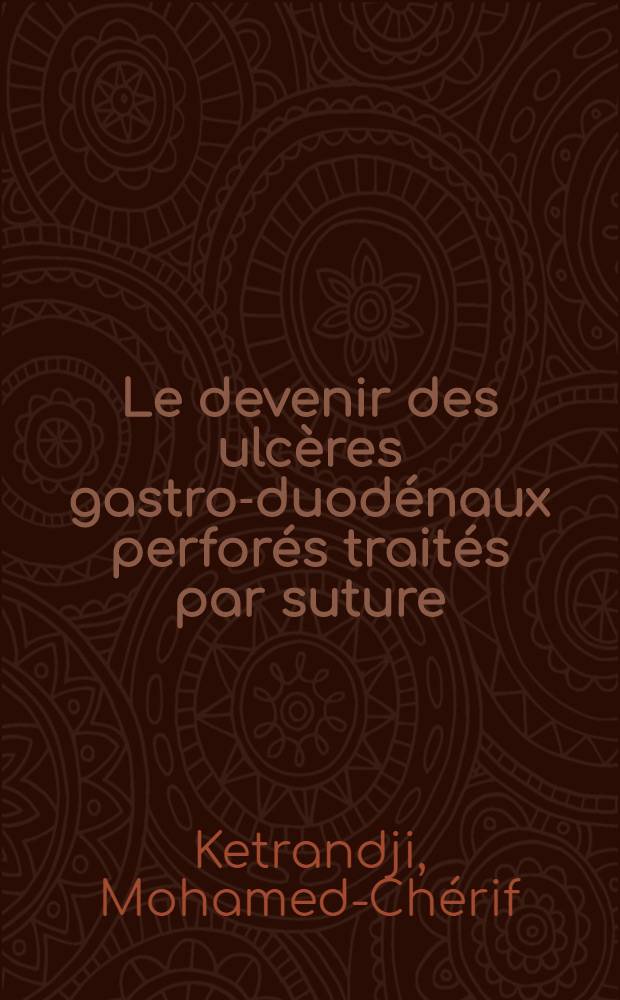 Le devenir des ulcères gastro-duodénaux perforés traités par suture : À propos de 188 cas : Thèse