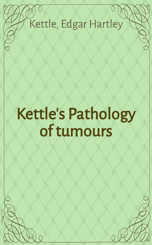 Kettle's Pathology of tumours
