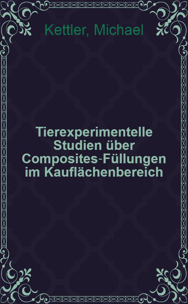 Tierexperimentelle Studien über Composites-Füllungen im Kauflächenbereich : Inaug.-Diss. der Med. Fak. der Univ. zu Bonn