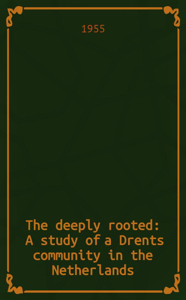 The deeply rooted : A study of a Drents community in the Netherlands