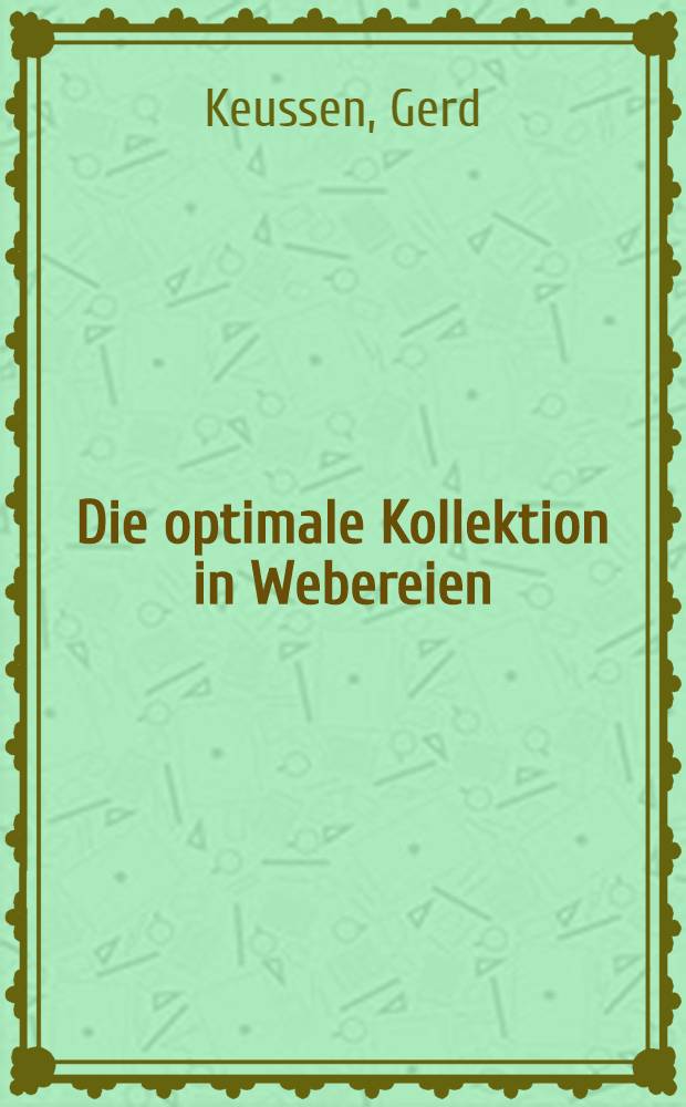 Die optimale Kollektion in Webereien : Inaug.-Diss. zur Erlangung des Doktorgrades ... der Univ. zu K&ouml;ln