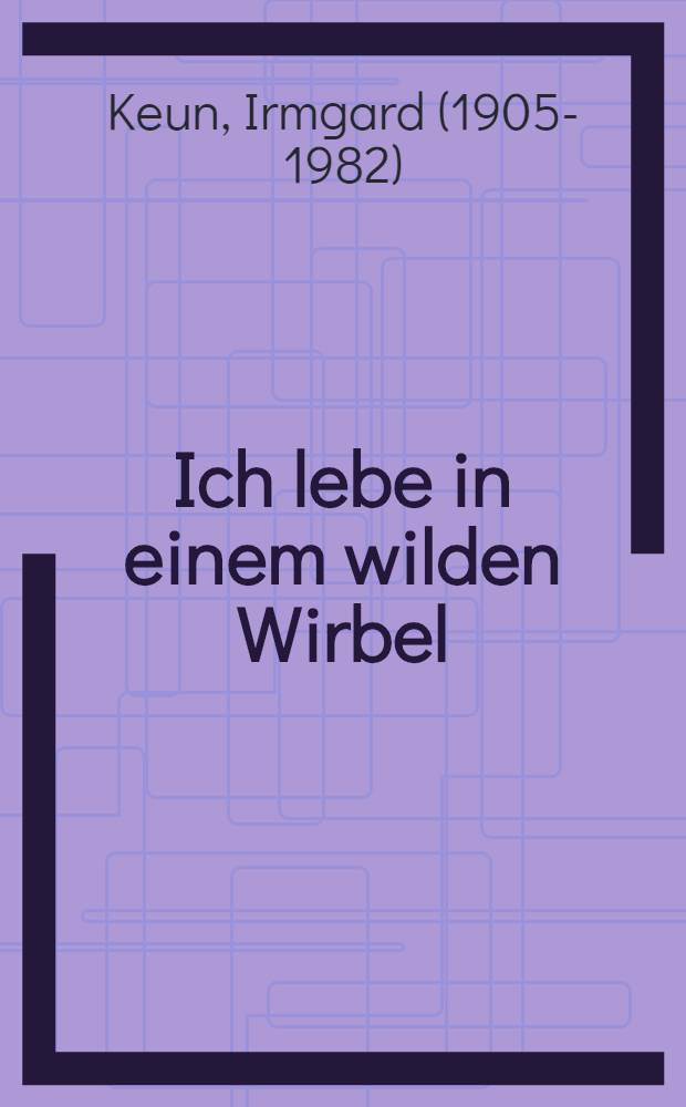 Ich lebe in einem wilden Wirbel : Briefe an Arnold Strauss, 1933 bis 1947