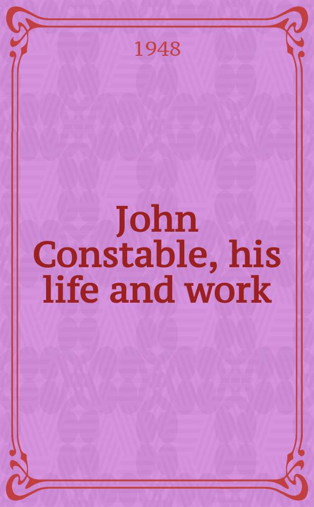 John Constable, his life and work
