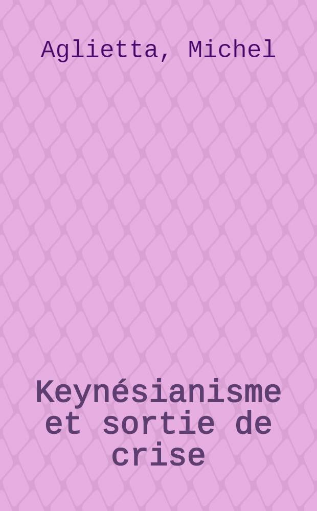 Keynésianisme et sortie de crise : Keynes contre le libéralisme?