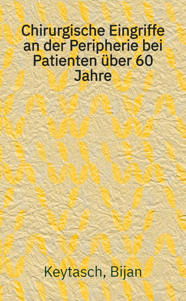 Chirurgische Eingriffe an der Peripherie bei Patienten über 60 Jahre : Inaug.-Diss. ... der ... Med. Fak. der ... Univ. Erlangen-Nürnberg