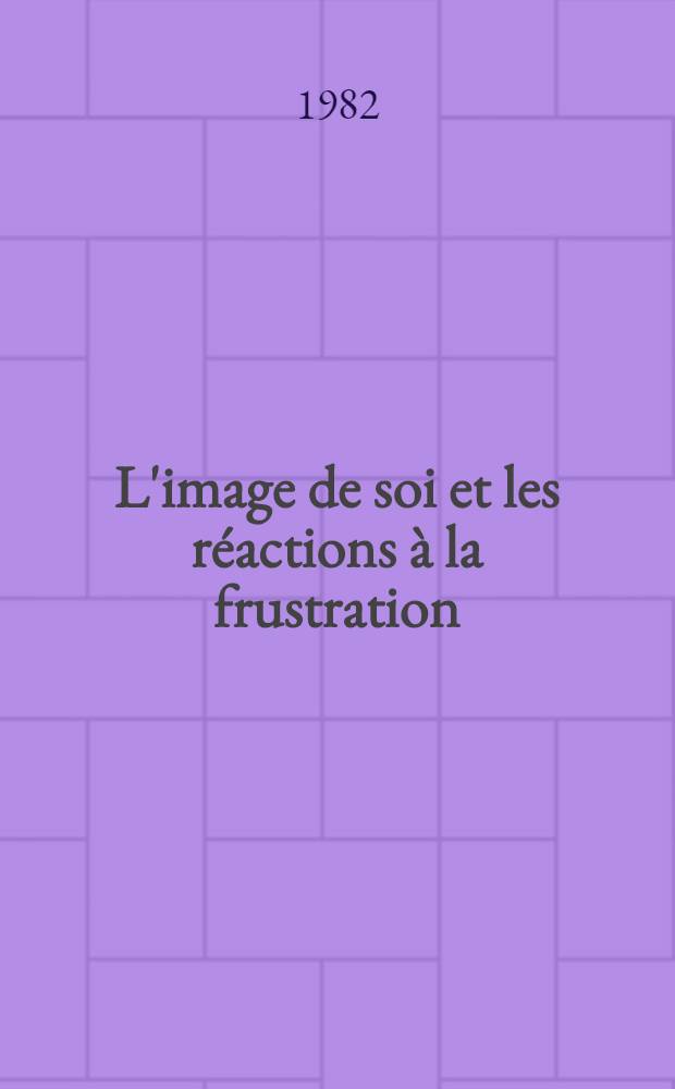L'image de soi et les réactions à la frustration : Chez les bons et les mauvais élèves : Thèse