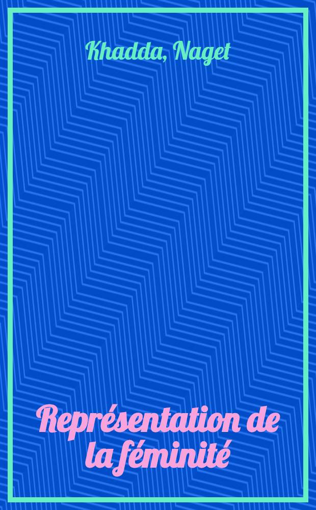 Représentation de la féminité : Dans le roman alg. de la lang. fr