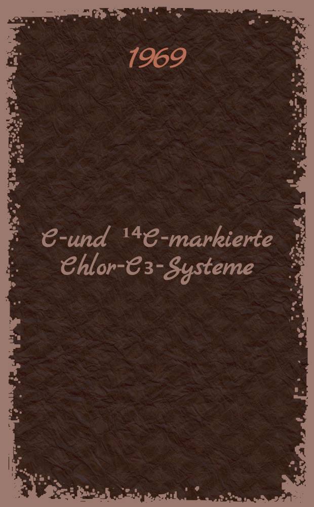 ³⁶Cl- und ¹⁴C-markierte Chlor-C₃-Systeme : Von der Fakultät für Mathematik und Naturwissenschaften der Techn. Univ. Hannover ..