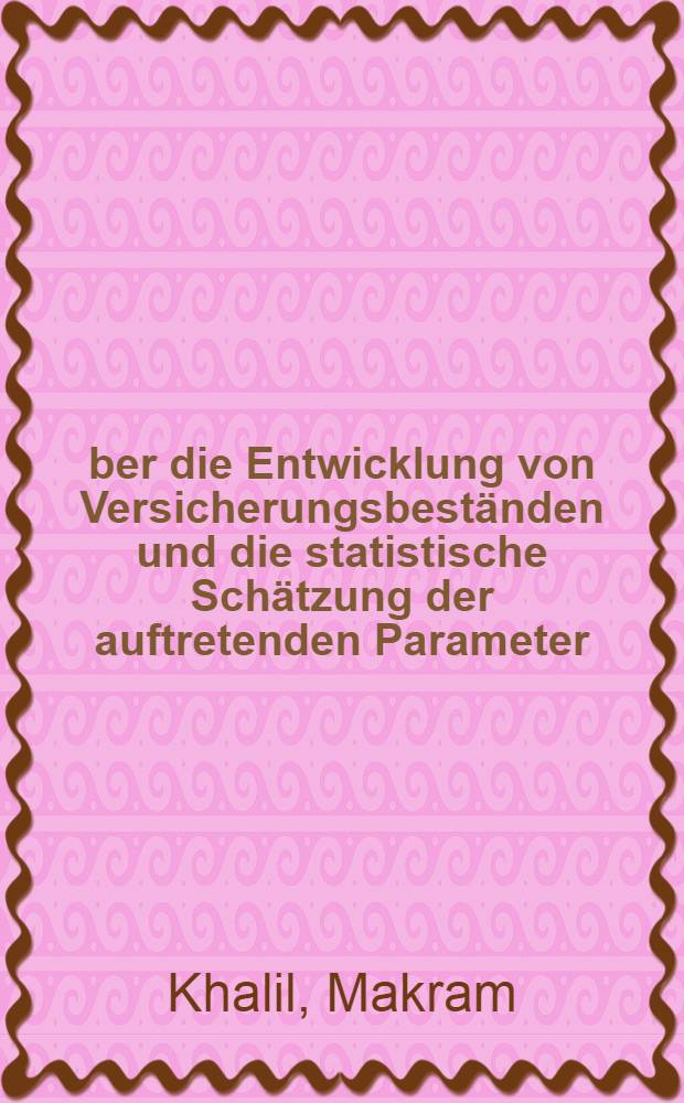 Über die Entwicklung von Versicherungsbeständen und die statistische Schätzung der auftretenden Parameter : Abhandl. ... der Eidgenössischen techn. Hochschule Zürich