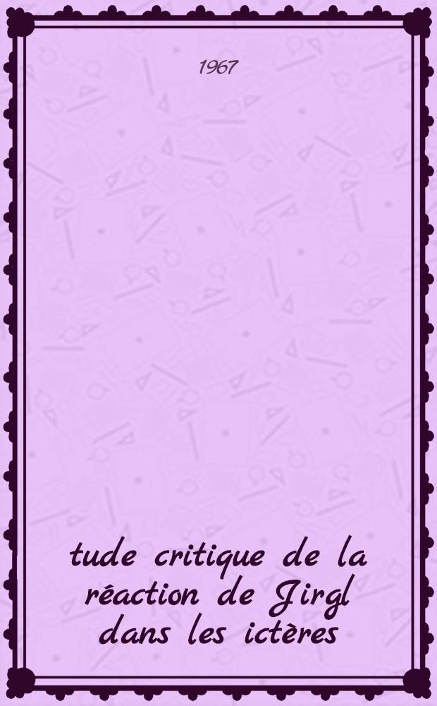 Étude critique de la réaction de Jirgl dans les ictères : Thèse ..