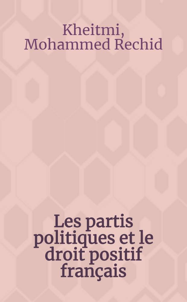 Les partis politiques et le droit positif français : Thèse ..